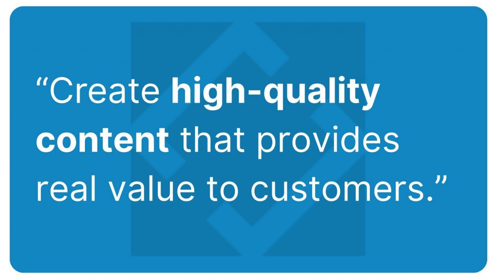 Create high-quality content that provides real value to customers