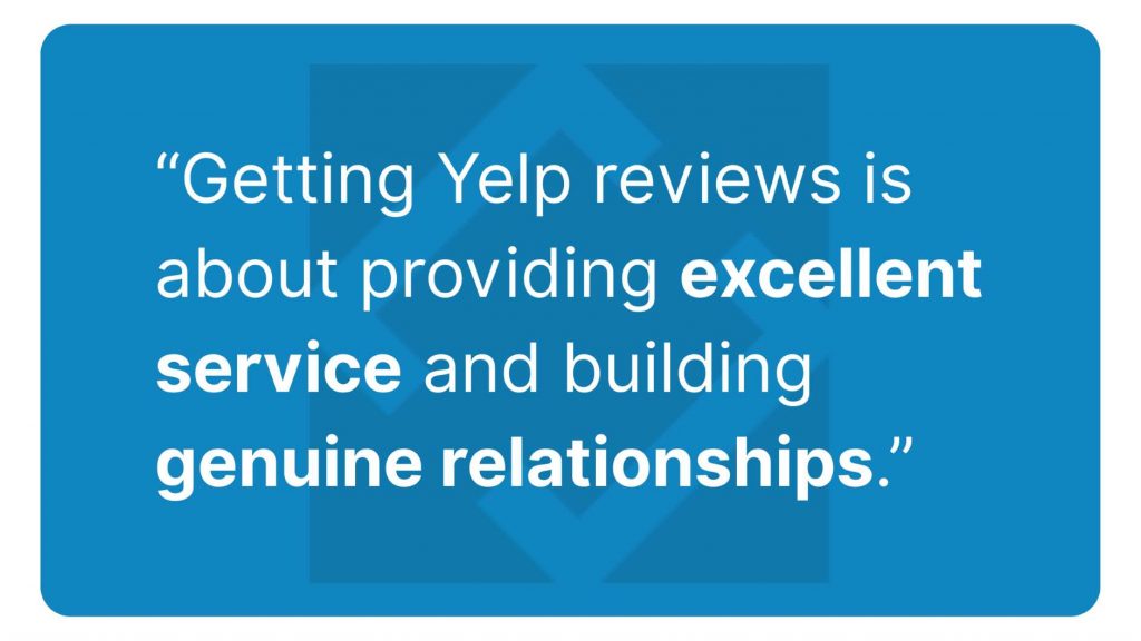 Getting good Yelp reviews is about providing excellent service & building relationships
